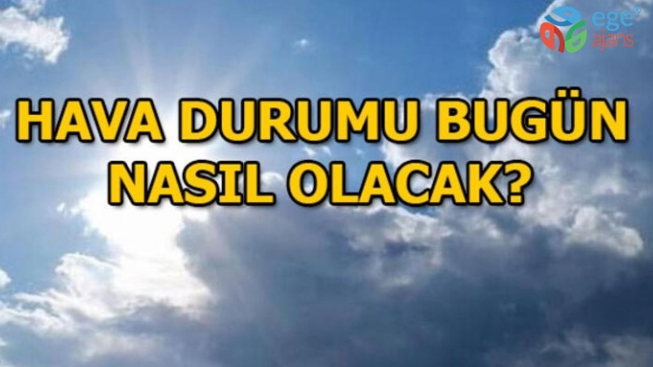 EGE'DE HAVA DURUMU NASIL OLACAK?