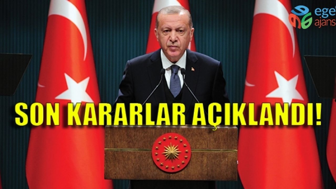 SON DAKİKA! CUMHURBAŞKANI ERDOĞAN SON KARARLARI AÇIKLADI