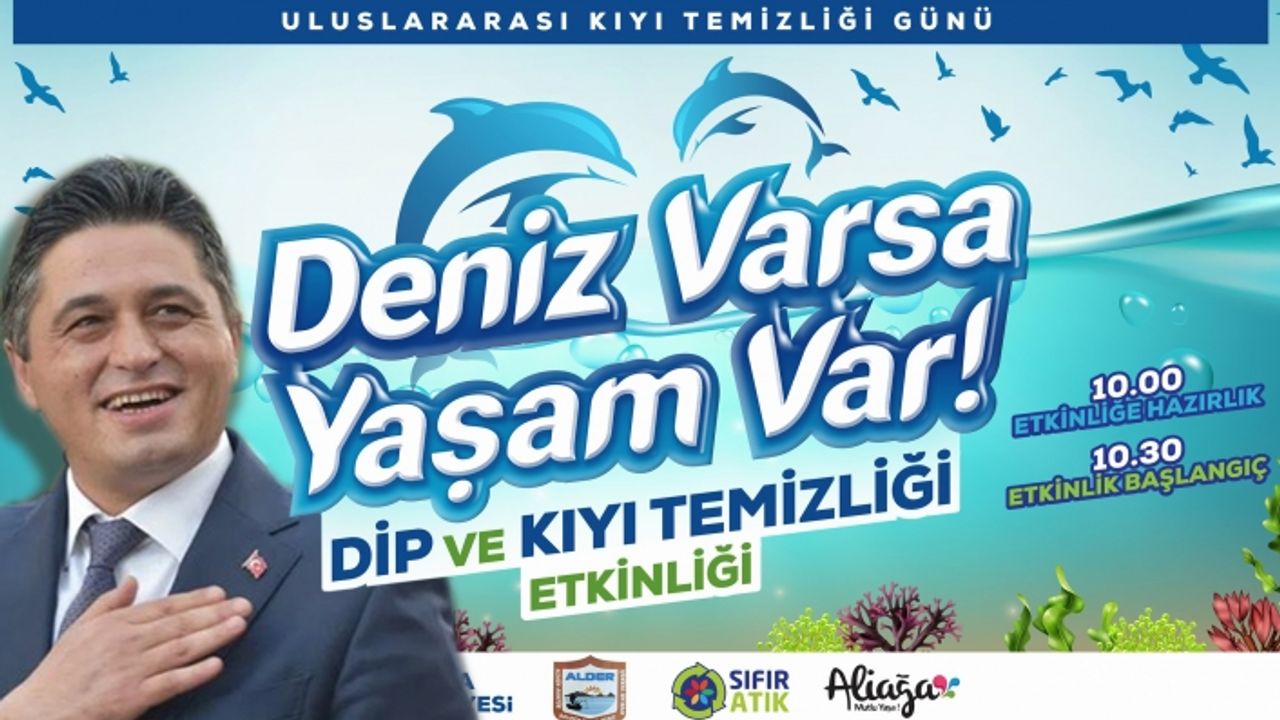 Aliağa’da Dip ve Kıyı Temizliği Etkinliği Düzenlenecek... Deniz Varsa Yaşam Var !