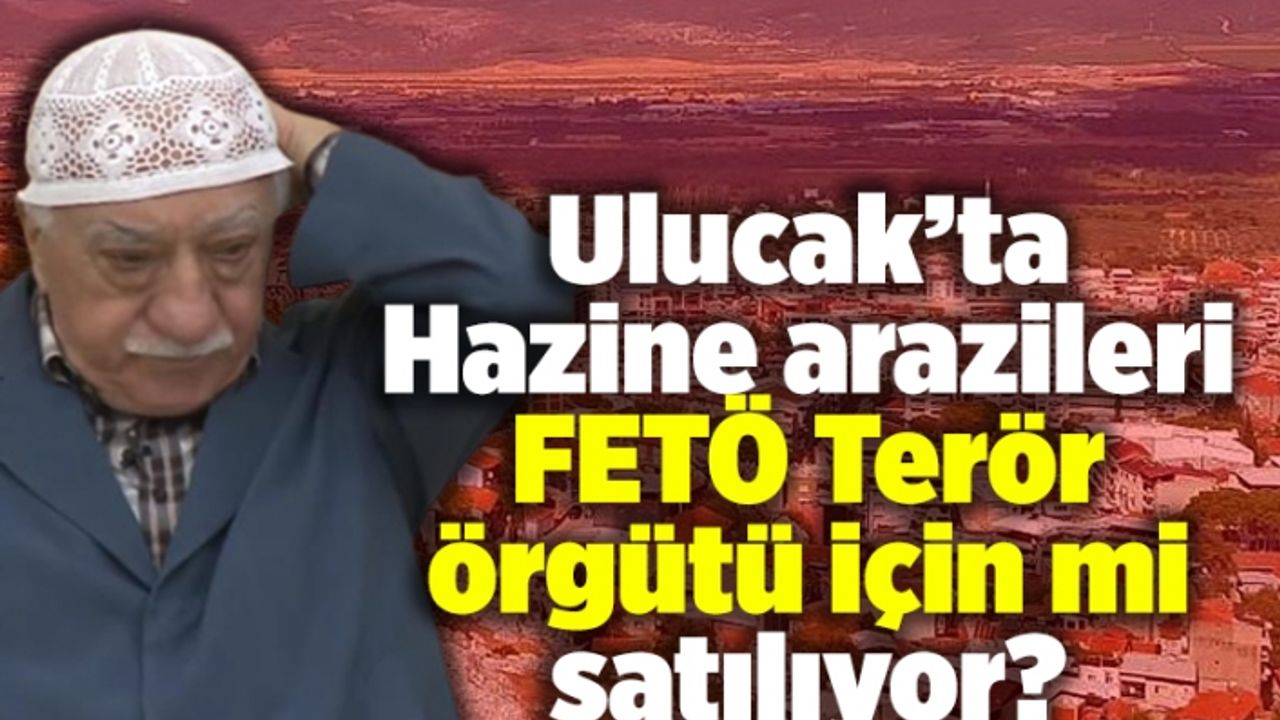 Ulucak'ta hazine arazileri FETÖ Terör örgütü için mi satılıyor? 