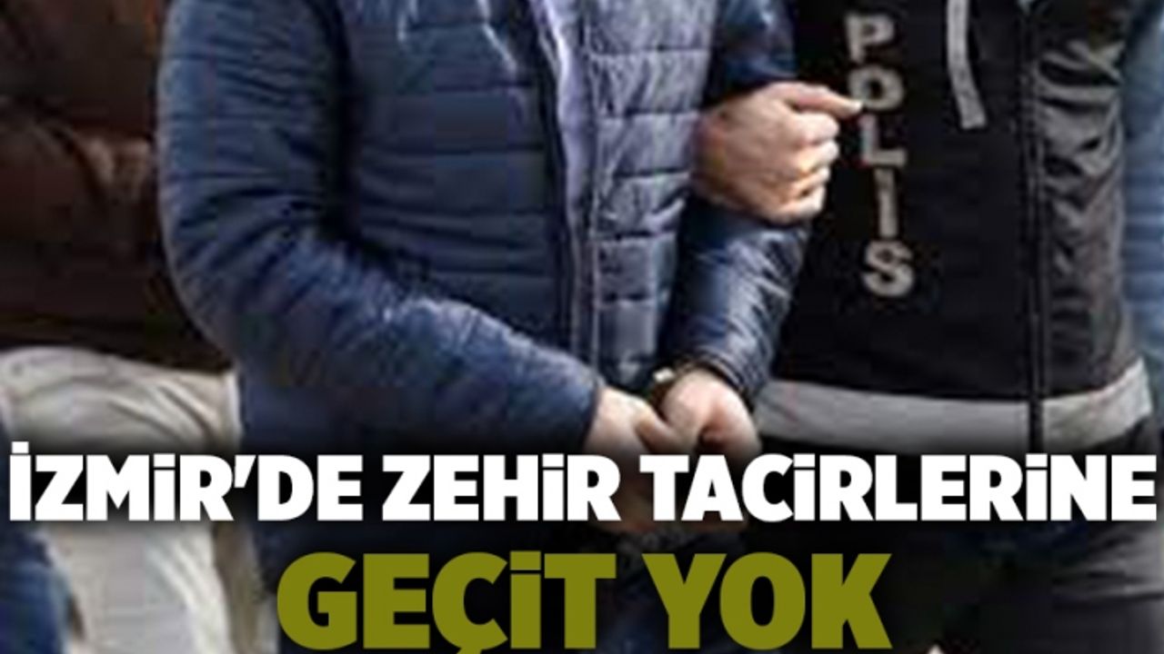İzmir'de zehir tacirlerine geçit yok