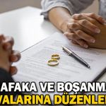 Nafaka ve boşanma davalarına düzenleme!