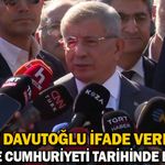 Ahmet Davutoğlu ifade verdi: "Bu Türkiye Cumhuriyeti tarihinde bir ilk"