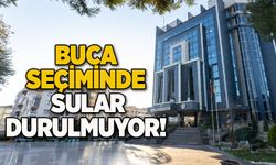 BUCA SEÇİMİNDE SULAR DURULMUYOR!