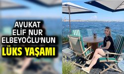 Avukat Elif Nur Elbeyoğlu'nun Lüks Yaşamı