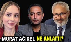 MURAT AĞIREL NE ANLATTI?