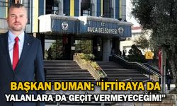 Başkan Duman: ''İftiraya da yalanlara da geçit vermeyeceğim!''