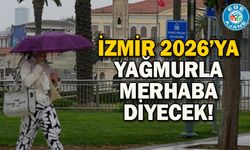 İzmir 2026’ya yağmurla merhaba diyecek!