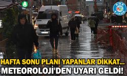 Hafta sonu planı yapanlar dikkat... Meteoroloji'den uyarı geldi!