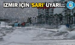 İzmir için 'sarı' uyarı...