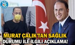Murat Çalık'tan sağlık durumu ile ilgili açıklama!