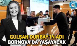 Gülşah Durbay’ın adı Bornova’da yaşayacak