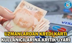 Uzmanlardan kredi kartı kullanıcılarına kritik uyarı