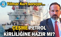 ÇEŞME PETROL KİRLİLİĞİNE HAZIR MI?