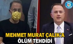 Mehmet Murat Çalık’a ölüm tehdidi