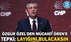 Özgür Özel'den Mücahit Ören'e tepki: Layığını bulacaksı