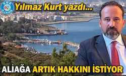 ALİAĞA ARTIK HAKKINI İSTİYOR