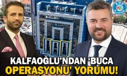 Kalfaoğlu’ndan ‘Buca operasyonu’ yorumu!