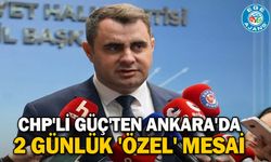 CHP'li Güç'ten Ankara'da 2 günlük 'Özel' mesai