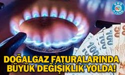 Doğalgaz faturalarında büyük değişiklik yolda!