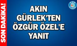 Akın Gürlek'ten Özgür Özel'e yanıt