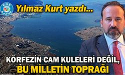 KÖRFEZİN CAM KULELERİ DEĞİL, BU MİLLETİN TOPRAĞI