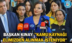 Başkan Kınay: ''Kamu kaynağı elimizden alınmak isteniyor''