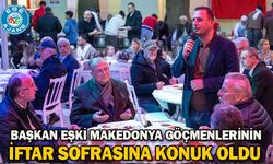 Başkan Eşki Makedonya göçmenlerinin iftar sofrasına konuk oldu