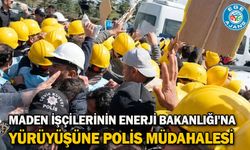 Maden işçilerinin Enerji Bakanlığı'na yürüyüşüne polis müdahalesi