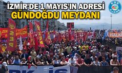 İzmir'de 1 Mayıs'ın adresi Gündoğdu Meydanı