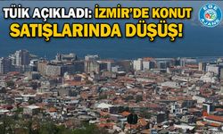 TÜİK açıkladı: İzmir’de konut satışlarında düşüş!