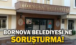 Bornova Belediyesi'ne soruşturma!