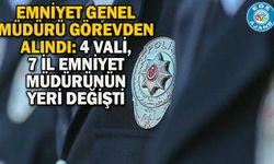 Emniyet Genel Müdürü görevden alındı: 4 vali, 7 il emniyet müdürünün yeri değişti