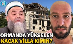 ORMANDA YÜKSELEN KAÇAK VİLLA KİMİN?