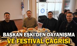 Başkan Eşki'den dayanışma ve festival çağrısı