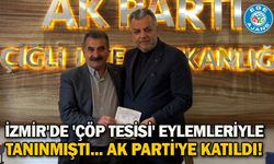 İzmir'de 'çöp tesisi' eylemleriyle tanınmıştı... AK Parti'ye katıldı!