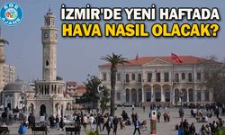 İzmir'de yeni haftada hava nasıl olacak?