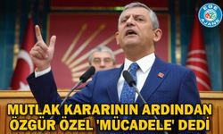 Mutlak kararının ardından Özgür Özel 'mücadele' dedi