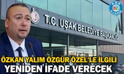 Özkan Yalım Özgür Özel'le ilgili yeniden ifade verecek
