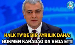 Halk TV’de bir ayrılık daha: Gökmen Karadağ da veda etti