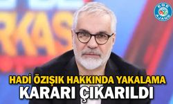 Hadi Özışık hakkında yakalama kararı çıkarıldı