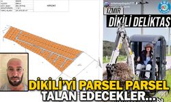 DİKİLİ’Yİ PARSEL PARSEL TALAN EDECEKLER…