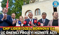 CHP Lideri Özel, Bornova’da üç önemli projeyi hizmete açtı
