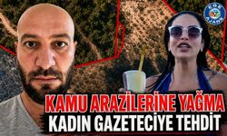 KAMU ARAZİLERİNE YAĞMA KADIN GAZETECİYE TEHDİT