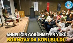 Anneliğin görünmeyen yükü Bornova’da konuşuldu