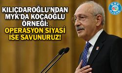 Kılıçdaroğlu'ndan MYK'da Kocaoğlu örneği: Operasyon siyasi ise savunuruz!