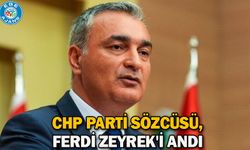 CHP Parti Sözcüsü, Ferdi Zeyrek'i andı