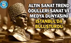 ALTIN SANAT TREND ÖDÜLLERİ SANAT VE MEDYA DÜNYASINI İSTANBUL’DA BULUŞTURDU