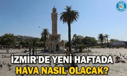 İzmir'de yeni haftada hava nasıl olacak?
