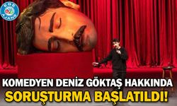 Komedyen Deniz Göktaş hakkında soruşturma başlatıldı!